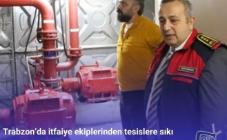 Trabzon’da itfaiye ekiplerinden tesislere sıkı denetim!