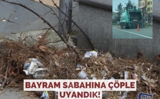 Bayram sabahına çöple uyandık