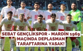Sebat Gençlikspor - Mardin 1969 Maçında Deplasman Taraftarına Yasak!