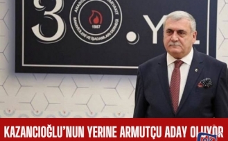 Kazancıoğlu'nun yerine Armutçu aday olacak