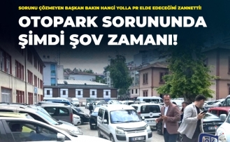 YILLARDIR ÇÖZÜLMEYEN OTOPARK SORUNUNDA “ŞOV” ZAMANI