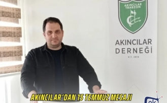 AKINCILAR’DAN 15 TEMMUZ MESAJI
