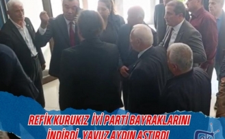 Refik Kurukız  İYİ Parti Bayraklarını indirdi, Yavuz Aydın astırdı