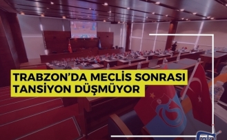 Trabzon’da Meclis Sonrası Tansiyon Düşmüyor