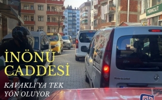 İNÖNÜ CADDESİ KAVAKLI’YA TEK YÖN OLUYOR