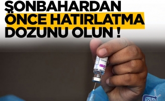 Hatırlatma dozuna dikkat!