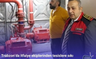 Trabzon’da itfaiye ekiplerinden tesislere sıkı denetim!