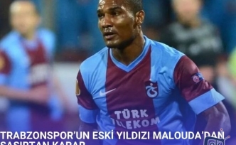 TRABZONSPOR’UN ESKİ YILDIZI MALOUDA’DAN ŞAŞIRTAN KARAR