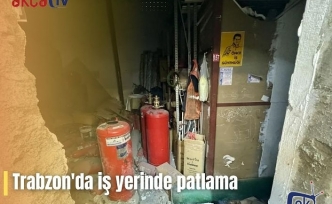 Trabzon'da iş yerinde patlama