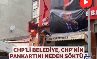CHP'li Belediye, CHP'nin pankartını neden söktü ?