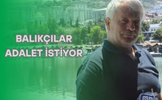 BALIKÇILAR ADALET İSTİYOR