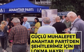 GÜÇLÜ MUHALEFET ANAHTAR PARTİ’DEN ŞEHİTLERİMİZ İÇİN LOKMA HAYRI