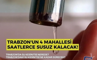 Trabzon'un 4 Mahallesi Saatlerce Susuz Kalacak!