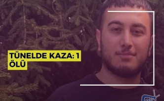 TÜNELDE KAZA: 1 ÖLÜ