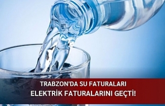 Trabzon'da su faturaları elektrik faturalarını geçti!