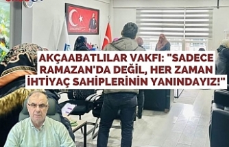 Akçaabatlılar Vakfı: "Sadece Ramazan'da Değil, Her Zaman İhtiyaç Sahiplerinin Yanındayız!"