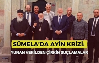 SÜMELA’DA AYİN KRİZİ: YUNAN VEKİLDEN ÇİRKİN SUÇLAMALAR