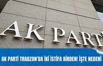 AK Parti Trabzon'da iki istifa birden! İşte nedeni