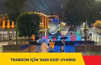 TRABZON İÇİN 'SARI KOD' UYARISI