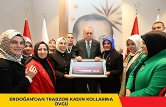 ERDOĞAN’DAN TRABZON KADIN KOLLARINA ÖVGÜ