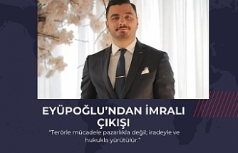 EYÜPOĞLU’NDAN İMRALI ÇIKIŞI