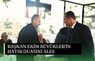 BAŞKAN EKİM BÜYÜKLER'İN HAYIR DUASINI ALDI