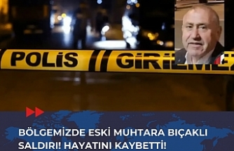 Bölgemizde Eski Muhtara Bıçaklı Saldırı! Hayatını Kaybetti!