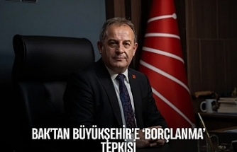 BAK’TAN BÜYÜKŞEHİR’E ‘BORÇLANMA’ TEPKİSİ