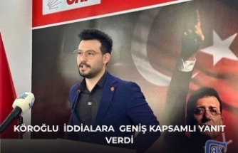 Köroğlu  iddialara  geniş kapsamlı yanıt verdi