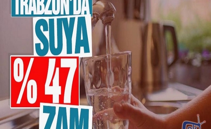 Trabzon'da suya yüzde 47 zam! Kim ne dedi ?