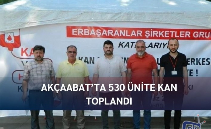 AKÇAABAT’TA 530 ÜNİTE KAN TOPLANDI