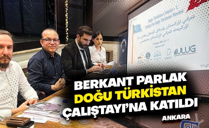 Gazeteci Berkant Parlak Doğu Türkistan Çalıştayı'na katıldı