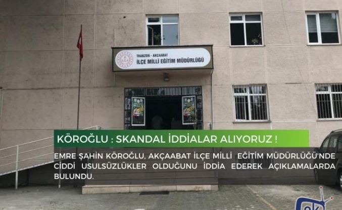 Köroğlu : Skandal İddialar Alıyoruz !