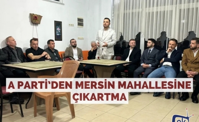 A Parti’den Mersin Mahallesine çıkartma