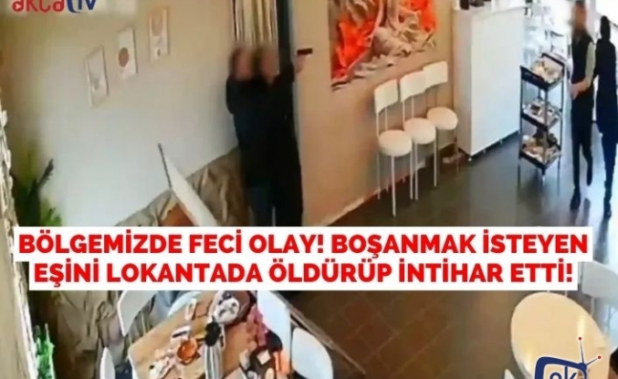 Bölgemizde Feci Olay! Boşanmak İsteyen Eşini Lokantada Öldürüp İntihar Etti!