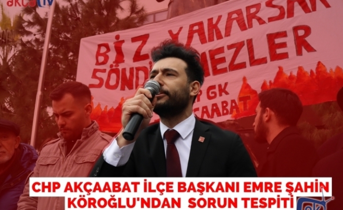 CHP Akçaabat İlçe Başkanı Emre Şahin Köroğlu'ndan  Sorun Tespiti