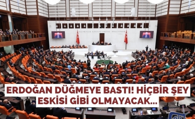Erdoğan düğmeye bastı! Hiçbir şey eskisi gibi olmayacak...