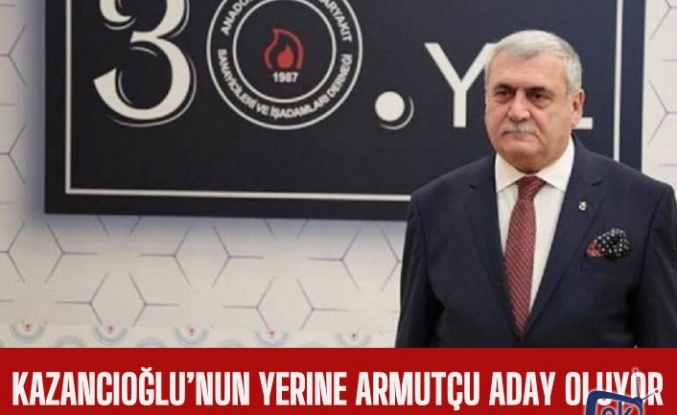 Kazancıoğlu'nun yerine Armutçu aday olacak