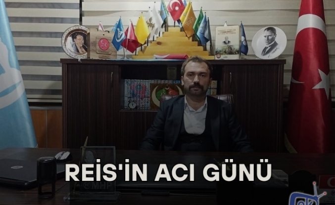 Reis'in acı günü !