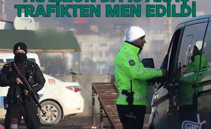 Trabzon'da 16 araç trafikten men edildi.