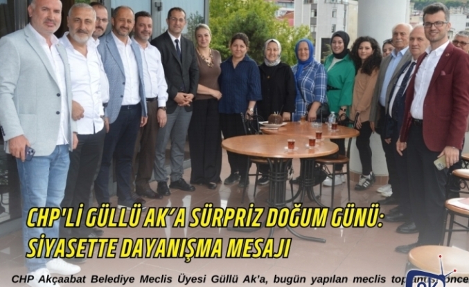 CHP'li Güllü Ak’a Sürpriz Doğum Günü: Siyasette Dayanışma Mesajı