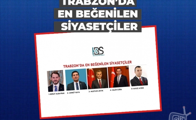 Trabzon'da en beğenilen siyasetçiler