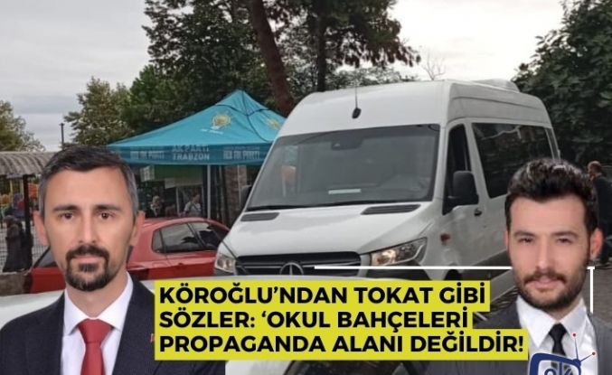 Köroğlu’ndan Tokat Gibi Sözler: ‘Okul Bahçeleri Propaganda Alanı Değildir!