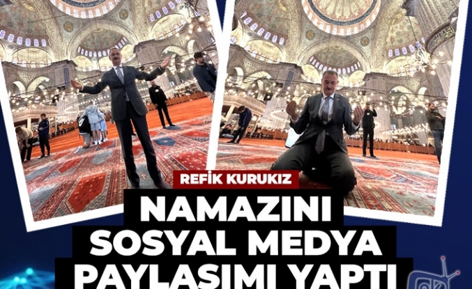 Refik Kurukız namazını sosyal medya paylaşımı yaptı