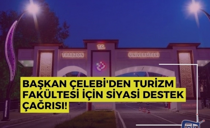 Başkan Çelebi'den turizm fakültesi için siyasi destek çağrısı!