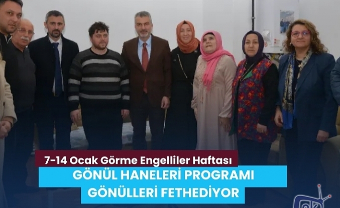 GÖNÜL HANELERİ PROGRAMI GÖNÜLLERİ FETHEDİYOR