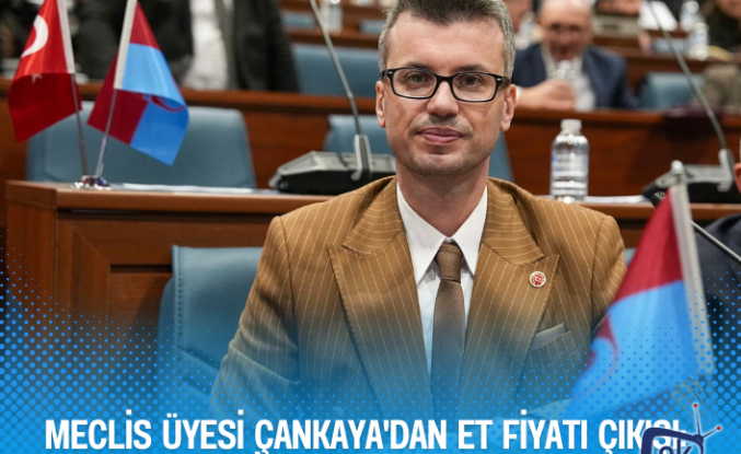 Meclis üyesi Çankaya'dan Et Fiyatı Çıkışı:  "Et Fiyatı 20 Doları Aştı"