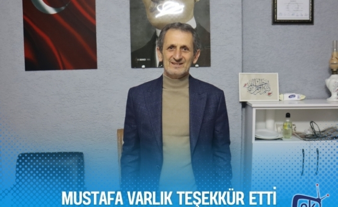 MUSTAFA VARLIK TEŞEKKÜR ETTİ