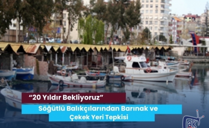 Söğütlü Balıkçılarından Barınak ve Çekek Yeri Tepkisi: “20 Yıldır Bekliyoruz”