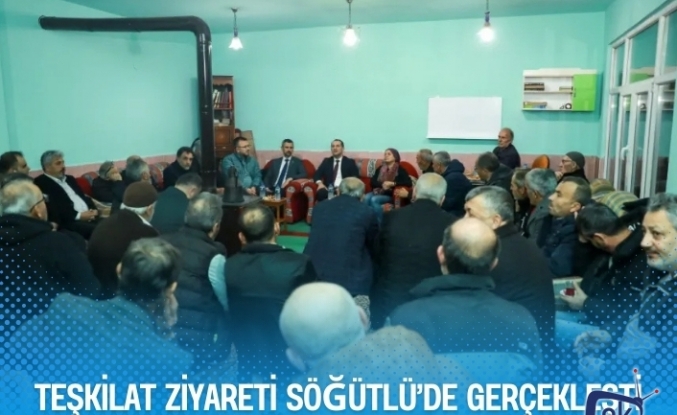 TEŞKİLAT ZİYARETİ SÖĞÜTLÜ’DE GERÇEKLEŞTİ